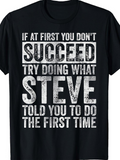Men's T-Shirt If At First You Dont Succeed Try Doing What Steve Told You The First Time Distressed Lettering Typography Statement Shirt