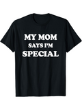 Men's T-Shirt My Mom Says I Am Special Classic Bold White Text Statement Shirt