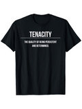Men's T-Shirt Tenacity Inspirational Quote With Motivational Message Defining Determined Persistent State Shirt