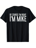 Men's T-Shirt Of Course Im Right With Large Bold Lettering Mike