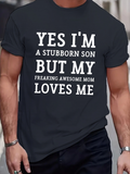 Men's T-Shirt Yes Im A Stubborn Son But My Freaking Awesome Mom Loves Me Simple Bold Letter Quote Statement