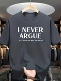 Men's T-Shirt I Never Argue I Just Explain Why I Am Right Bold Statement On Minimalist Shirt