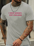 Men's T-Shirt I Need Money Not Feelings Bold Red Letters Centered On White T Shirt