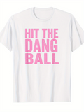 Men's T-Shirt Hit The Dang Ball Bold Pink Letters On Bright White Sports Shirt
