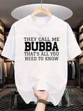 Men's T-Shirt They Call Me Bubba Thats All You Need To Know Bold Statement Casual White Shirt