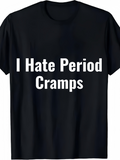 Men's T-Shirt I Hate Period Cramps Simple Bold White Letters Black T Shirt