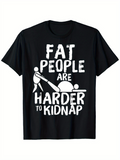 Men's T-Shirt Fat People Are Harder To Kidnap Humorous White Bold Text Over Cartoon Illustration T Shirt