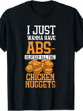 Men's T-Shirt I Just Wanna Have Abs And All The Crispy Fried Chicken Nuggets