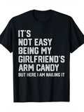 Men's T-Shirt Its Not Easy Being My Girlfriends Arm Candy But Here I Am Nailing It Bold Statement On Minimalist Black Tshirt