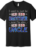 Men's T-Shirt I Used To Just Be The Cool Brother Now Im Also The Cool Uncle Statement Lettering Shirt