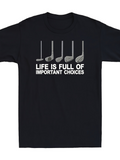 Men's T-Shirt Life Is Full Of Important Choices With Five Silver Golf Clubs Under Text