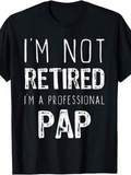 Men's T-Shirt Im Not Retired Im A Professional Pap Bold White Typography Statement