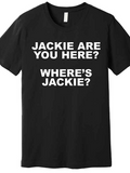 Men's T-Shirt Jackie Are You Here Wheres Jackie Bold White Lettering Statement