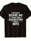 Men's T-Shirt You Cant Scare Me I Have Two Daughters And A Wife Bold White Lettering Statement Shirt