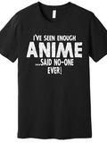 Men's T-Shirt Ive Seen Enough Anime Said No One Ever