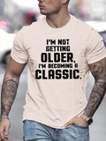Men's T-Shirt Im Not Getting Older Im Becoming A Classic Urban Street Classic Typography