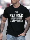 Men's T-Shirt Im Retired Every Hour Is Happy Hour Statement Typography T Shirt
