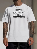 Men's T-Shirt I Have Too Many Guitars Statement Printed White T Shirt
