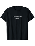 Men's T-Shirt I Dont Have Time Simple Minimalist White Text Statement T Shirt