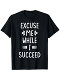 Men's T-Shirt Excuse Me While I Succeed Bold White Motivational Text Centered T Shirt