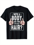 Men's T-Shirt With A Body Like This Who Needs Hair Playful Cartoon Hands T Shirt