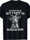 Men's T-Shirt It Has Been Lovely But I Have To Scream Now Realistic Smiling Goat With White Lettering