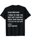 Men's T-Shirt Dear Brother Best Gift Ever Shirt From Loving Sister