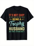 Men's T-Shirt Its Not Easy Being A Trophy Husband Here I Am Nailing It Retro Colorful Text Design Casual T Shirt
