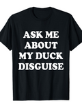 Men's T-Shirt Ask Me About My Duck Disguise Bold White Letters Graphic T Shirt
