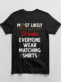 Men's T-Shirt Most Likely To Make Everyone Wear Matching Shirts Festive Script And Bold White Letters Shirt