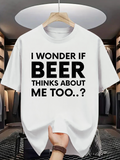 Men's T-Shirt I Wonder If Beer Thinks About Me Too Statement Text