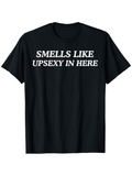 Men's T-Shirt Smells Like Upsexy In Here Bold White Letters On Classic Black Cotton T Shirt