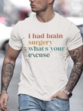 Men's T-Shirt I Had Brain Surgery Whats Your Excuse Colorful Block Letter Sentence