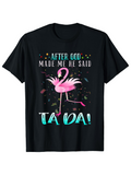Men's T-Shirt After God Made Me He Said Ta Da Dancing Pink Flamingo