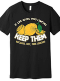 Men's T-Shirt If Life Gives You Lemons Keep Them Because Hey Free Lemons Fresh Bright Sliced Lemons With Green Leaf Center