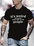 Men's T-Shirt Its Weird Being The Same Age As Old People Minimalist White Typography On Black T Shirt