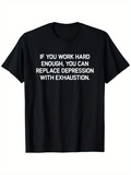 Men's T-Shirt If You Work Hard Enough Replace Depression With Exhaustion T Shirt