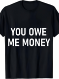 Men's T-Shirt You Owe Me Money Bold White Text On A Plain Black Shirt