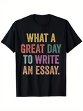 Men's T-Shirt What A Great Day To Write An Essay Simple Motivational Text With Multicolored Block Letters Front Slogan