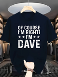 Men's T-Shirt Of Course Im Right Im Dave Bold White Letters On Cotton Tee