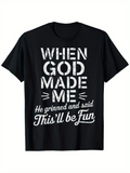 Men's T-Shirt When God Made Me He Grinned And Said This Will Be Fun Statement T Shirt