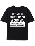 Men's T-Shirt My Mom Did Not Raise A Dummy Funny Family Quote T Shirt