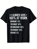 Men's T-Shirt I Always Give One Hundred Percent At Work With Playful Bold White Letters On Black T Shirt