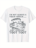 Men's T-Shirt Im Not Always A Train Wreck Just Kidding Toot Toot Whimsical Steam Engine With Mountain Backdrop Train