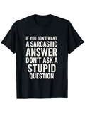 Men's T-Shirt If You Dont Want A Sarcastic Answer Dont Ask A Stupid Question Bold White Lettering On Black Classic T Shirt