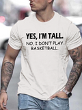 Men's T-Shirt Yes Im Tall No I Dont Play Basketball Clean Urban Outfit Message Statement T Shirt