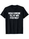 Men's T-Shirt Would Someone Tell My Wife Im Retired Minimalist Typography Quote T Shirt
