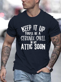 Men's T-Shirt Keep It Up Youll Be A Strange Smell In My Attic Soon Bold White Lettering On Dark Cotton Shirt