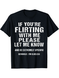 Men's T-Shirt If You Are Flirting With Me Let Me Know Be Specific Clueless Statement Text