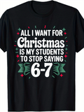 Men's T-Shirt All I Want For Christmas Is My Students To Stop Saying Surrounded By Green Bows And Red Snowflakes Christmas